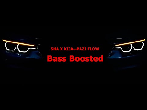 SHA X KIJA--PAZI FLOW----Bass Boosted