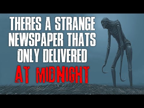 "There's A Strange Newspaper That's Only Delivered At Midnight" Creepypasta