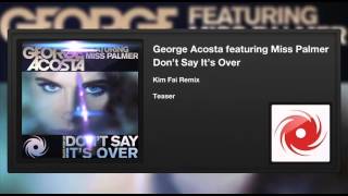 George Acosta featuring Miss Palmer - Don't Say It's Over (Kim Fai Remix) (Teaser)
