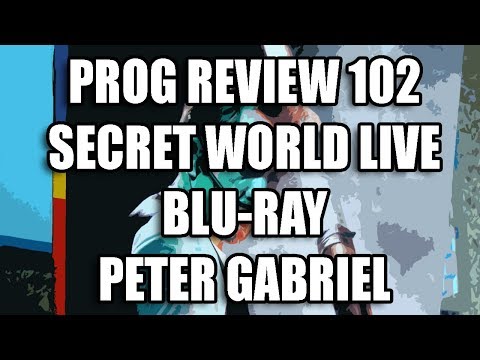 Prog Review 102 - Secret World Live Blu-Ray - Peter Gabriel   @itspetergabriel