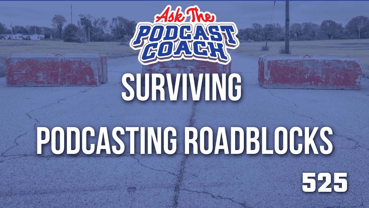 Surviving Podcasting Roadblocks