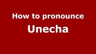 How to pronounce Unecha