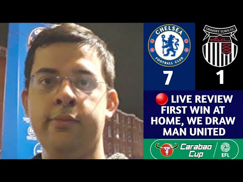 LIVE REVIEW: CHELSEA 7-1 GRIMSBY TOWN || FIRST WIN AT HOME, WE DRAW UNITED AT HOME