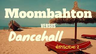 MOOMBAHTON VS DANCEHALL (ÉPISODE 2) | BEST OF 2018 by DDCENT