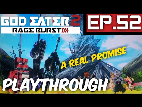 A Real Promise - God Eater 2:Rage Burst-Ep.52-Playthrough (PS4)