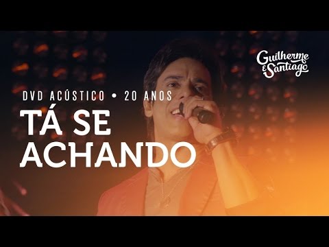 Guilherme e Santiago - Tá Se Achando [DVD Acústico 20 Anos]