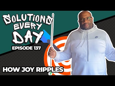Solutions Every Day Episode 137: How Joy Ripples