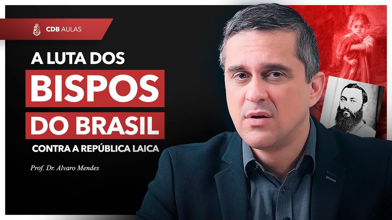 A guerra dos bispos do Brasil contra o estado laico - Prof. Dr. Alvaro Mendes