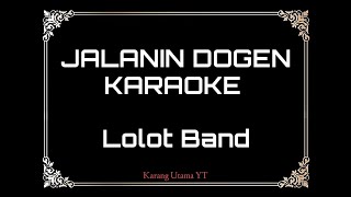 Download lagu JALANIN DOGEN (Karaoke) - Lolot band mp3 Download lagu JALANIN DOGEN (Karaoke) - Lolot band mp3