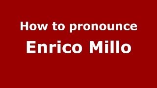 How to pronounce Enrico Millo