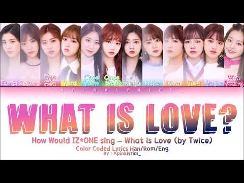 How Would IZ*ONE(아이즈원) sing - What is Love? Color Coded Lyrics (Han/Rom/Eng)