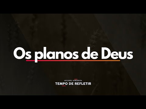 Tempo de Refletir 2560 - Os planos de Deus