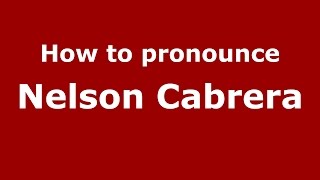How to pronounce Nelson Cabrera