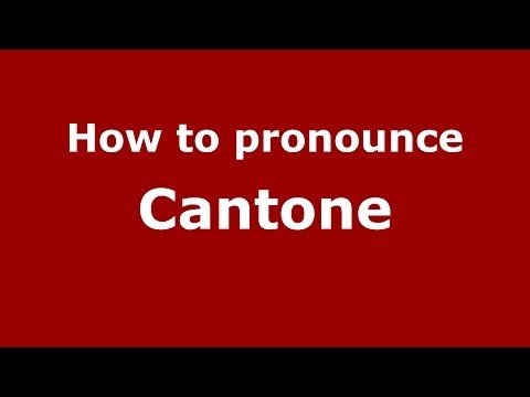 How to pronounce Cantone