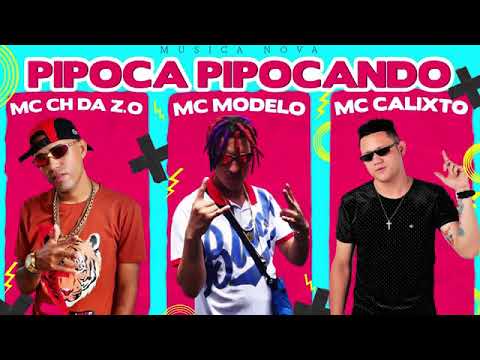 MC CH DA Z.O E MC CALIXTO E MC MODELO -  PIPOCA PICANDO MÚSICA NOVA EXCLUSIVA 2020