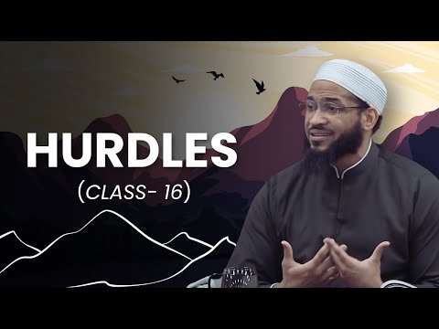 Class 16: Hurdles Muslims Encounter on Their Path to Jannah, Shaykh Mikaeel Ahmed Smith