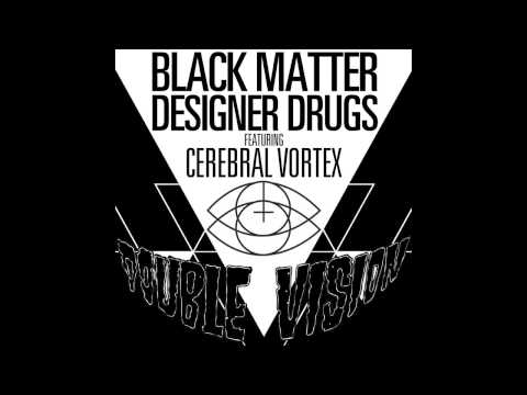 Black Matter & Designer Drugs - Double Vision ft. Cerebral Vortex