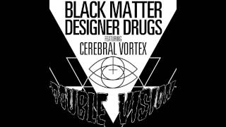 Black Matter & Designer Drugs - Double Vision ft. Cerebral Vortex