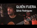 Quién fuera - Silvio Rodriguez