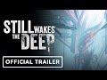 Still Wakes the Deep - Official Gameplay Trailer | Xbox Partner Preview