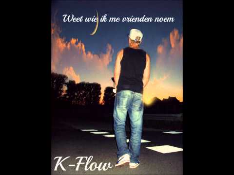 K-Flow - Weet Wie Ik Me Vrienden Noem