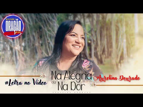 Na Alegria ou na Dor - Aurelina Dourado com Letra no Vídeo