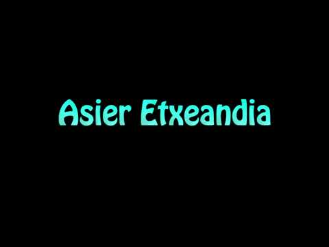 Learn How To Pronounce Asier Etxeandia