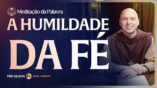 A humildade da fé | (Mateus 17, 14-20) #2796 | Meditação da Palavra