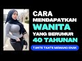 Cara Mendapatkan Wanita Yang Berumur 40 Tahunan
