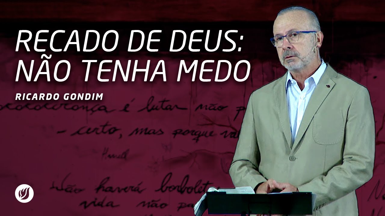 RECADO DE DEUS: NÃO TENHA MEDO | Ricardo Gondim
