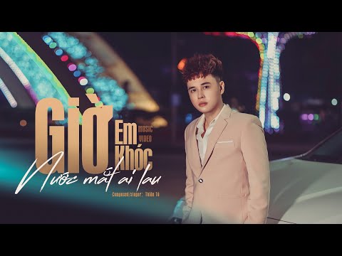 Giờ em khóc nước mắt ai lau? - Thiên Tú