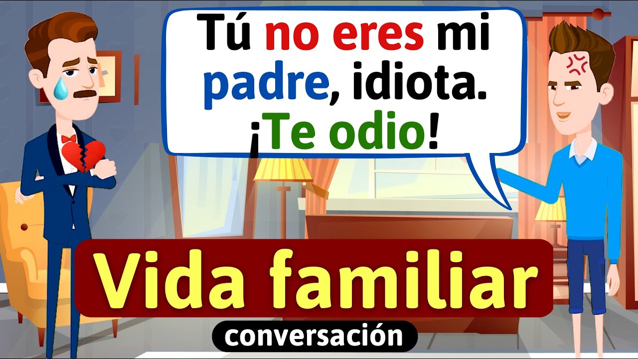 Vida familiar conversación (Tú no eres mi padre) Aprende español -Habla español -diálogos en español