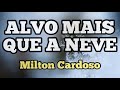 Milton Cardoso Alvo Mais Que A Neve