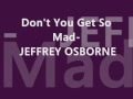 Don't You Get So Mad - Jeffrey Osborne