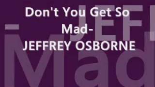 Don't You Get So Mad - Jeffrey Osborne