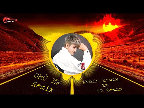 Chờ Em Remix - Khánh Phong ft HC remix | Nhạc Remix HOT  Tiktok | JESSE JP