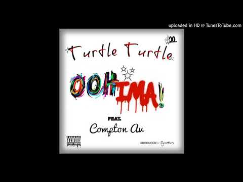 OOH IMA! by Turtle Turtle Ft. Compton Av (Prod. by AyooMeco)
