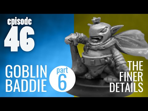 Ep. 46 | Goblin Baddie part 6 - The Finer Details - Traditional Miniature Sculpting DEMO