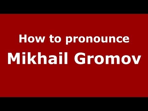 How to pronounce Mikhail Gromov (Russian/Russia) - PronounceNames.com