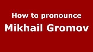 How to pronounce Mikhail Gromov