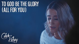 To God Be The Glory (All For You)