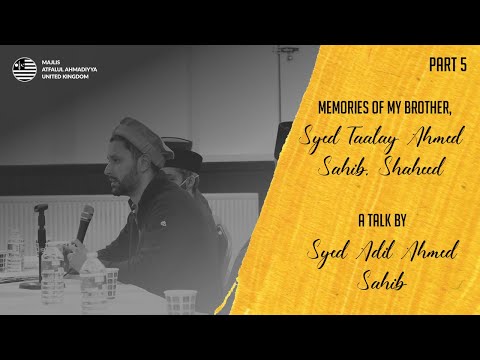 Memories of my Brother, Syed Taalay Ahmed Sahib, Shaheed | A Talk by Syed Adil Ahmed Sahib | PART 5