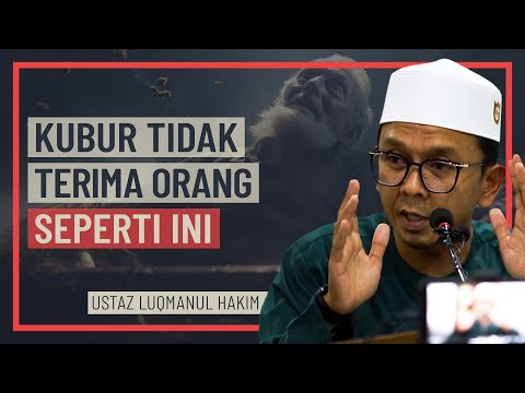 Ustaz Luqmanul Hakim - Kubur Tak Terima Orang Seperti Ini