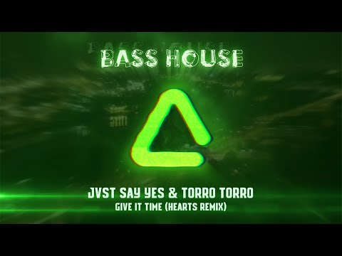 JVST SAY YES & Torro Torro - Give It Time (Hearts Remix)