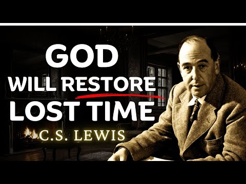 God can make up for lost time so don’t worry | C.S Lewis
