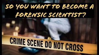 So You Want To Be A Forensic Scientist?