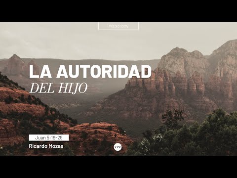 La autoridad del Hijo - Juan 5:19-29 - Ricardo Mozas