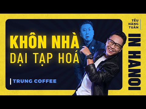 HANOI SPECIAL #1 - Khôn Nhà Dại Tạp Hóa - Trung Coffee Hài Độc Thoại Saigon Tếu