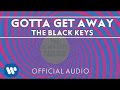 The Black Keys - Gotta Get Away [Official Audio ...