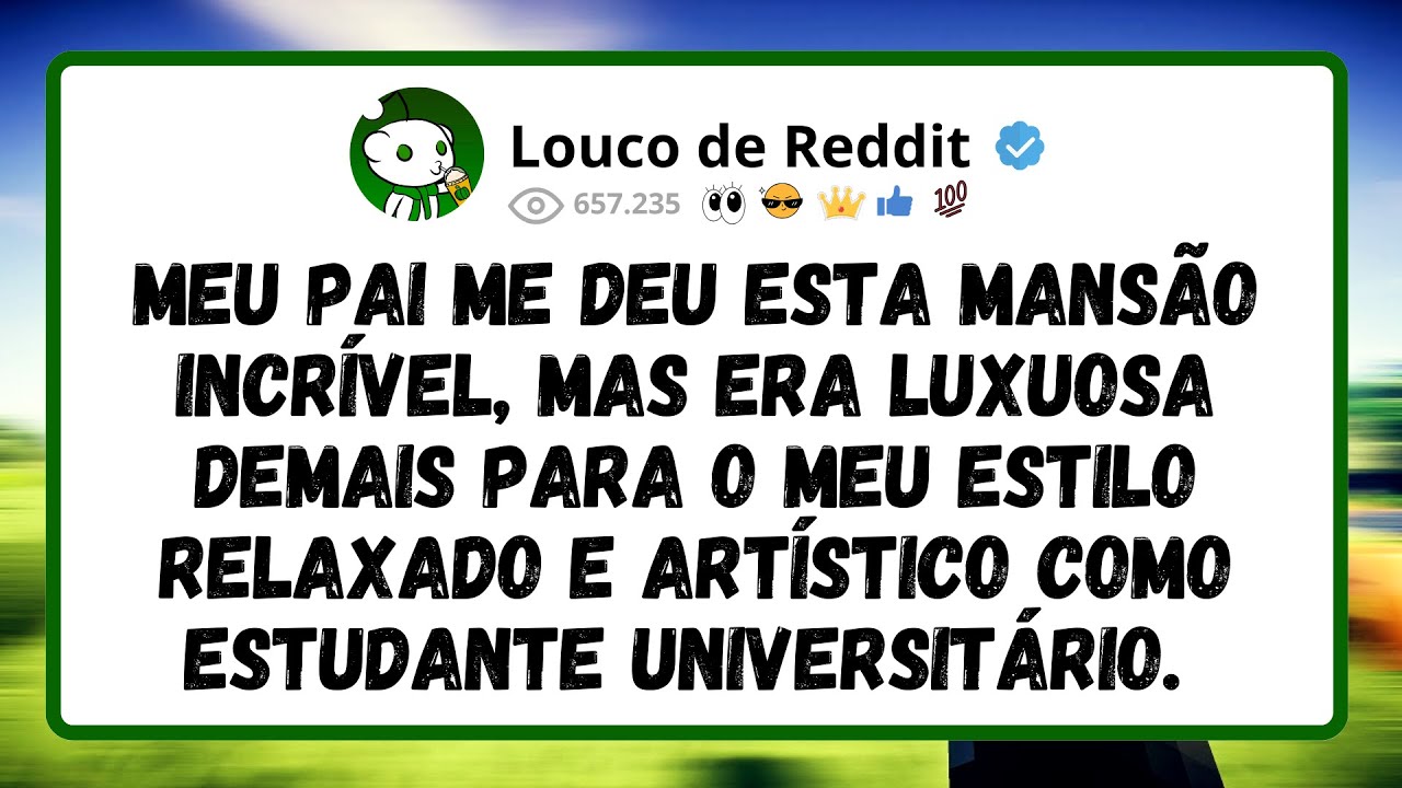 Meu Pai Me Deu Esta Mansão Incrível, Mas Era Luxuosa Demais Para O Meu Estilo Relaxado...